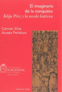 El imaginario de la conquista: Felipe Pérez y la novela histórica