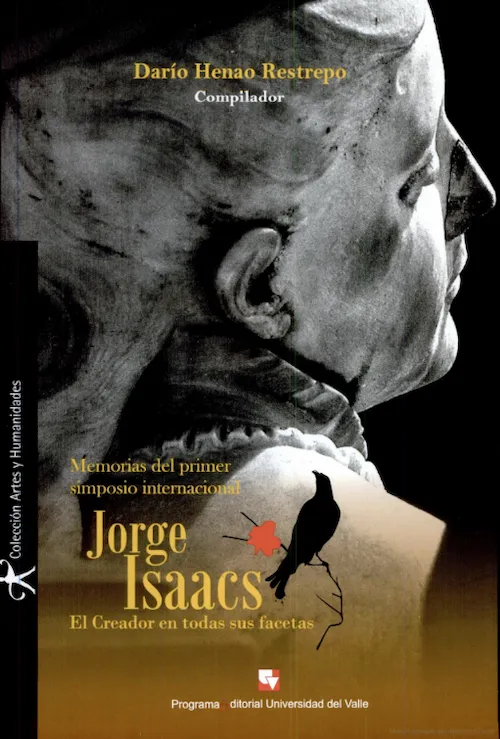 Jorge Isaacs, el creador en todas sus facetas: memorias del primer simposio internacional