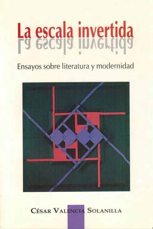 La escala invertida. Ensayos sobre literatura y modernidad