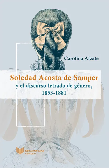 Soledad Acosta de Samper y el discurso letrado de género, 1853-1881