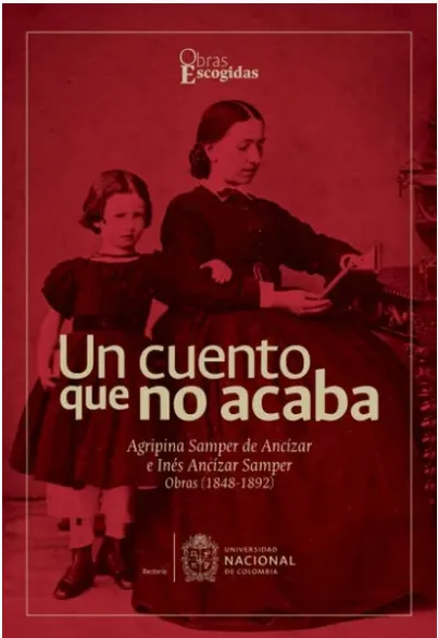 Un cuento que no acaba. Agripina Samper de Ancízar e Iné Ancízar Samper. Obras (1848-1892)
