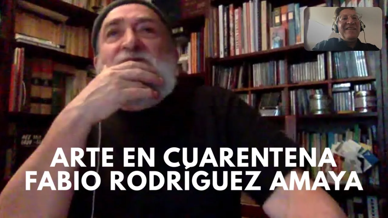 Arte en cuarentena con Fabio Rodríguez Amaya