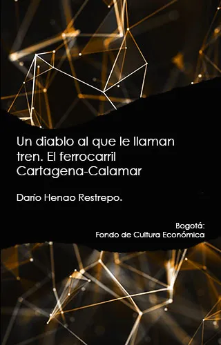 Reseña Un diablo al que le llaman tren. El ferrocarril Cartagena-Calamar