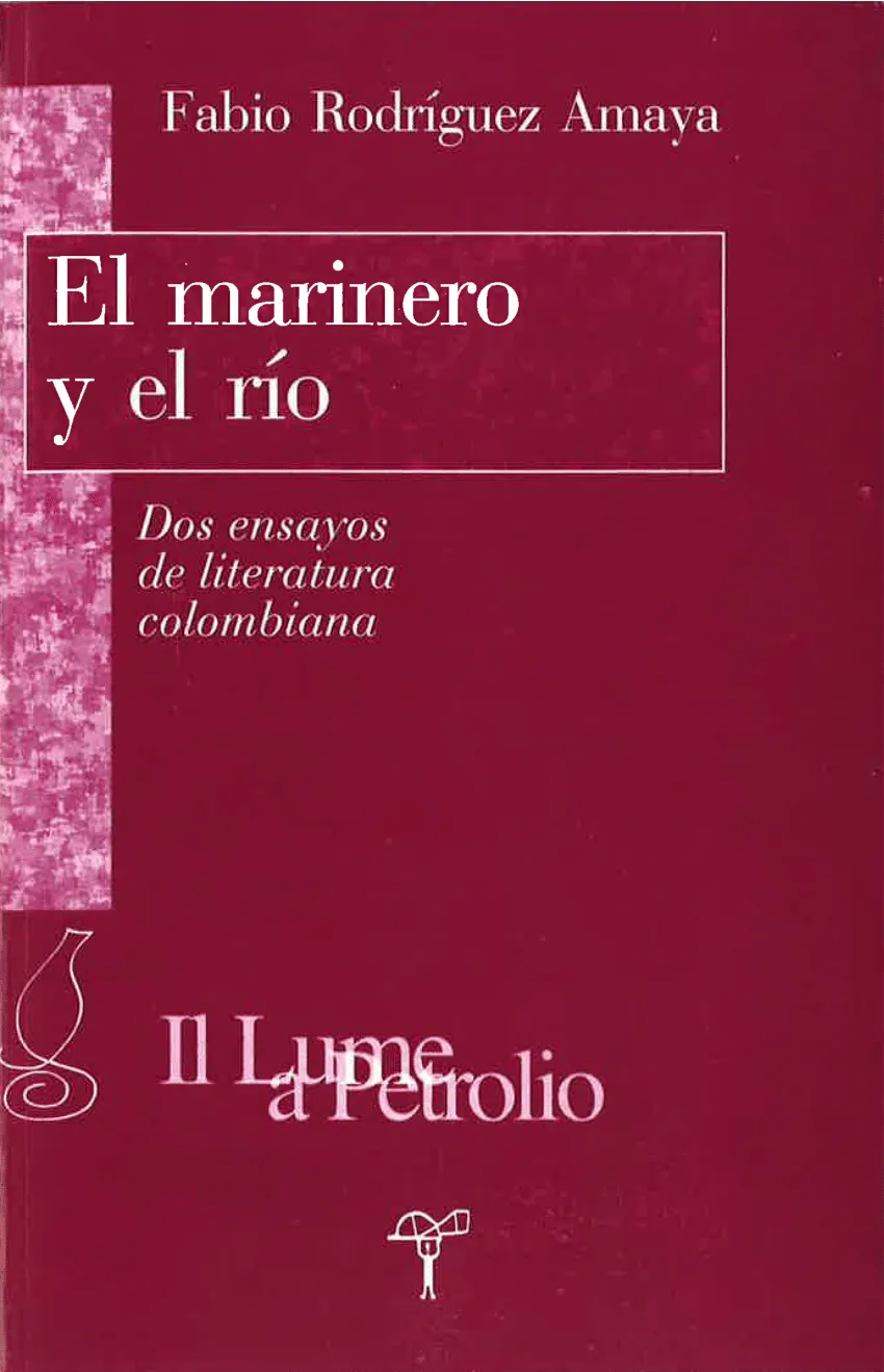 El marinero y el río: Dos ensayos de literatura Colombiana