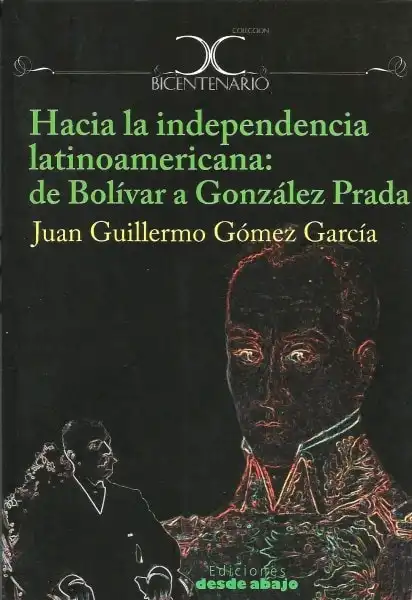 Hacia la independencia latinoamericana: de Bolívar a González Prada