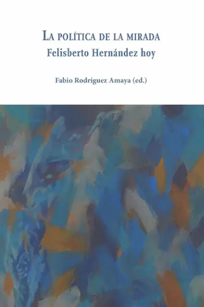 La política de la mirada felisberto Hernández hoy