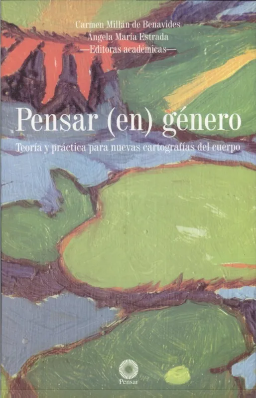 Pensar (en) género Teória y práctica para nuevas cartografías del cuerpo